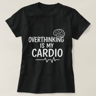 Camisa "Pensar Demais É Meu Exercício Aeróbico"