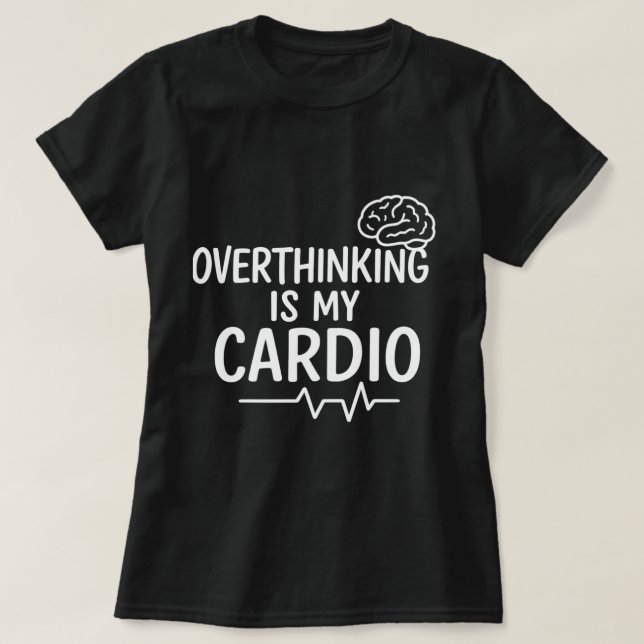 Camisa "Pensar Demais É Meu Exercício Aeróbico"  (Frente do Design)