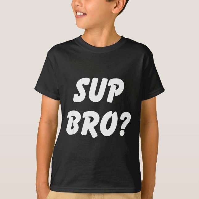 Camisa Sup Bro_ Cool Bruh Engraçada Humor de Garot (Frente)