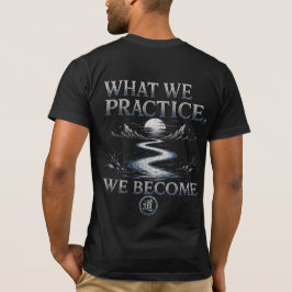 Camisa Warrior’s Path O Que Praticamos Nos Tornamo