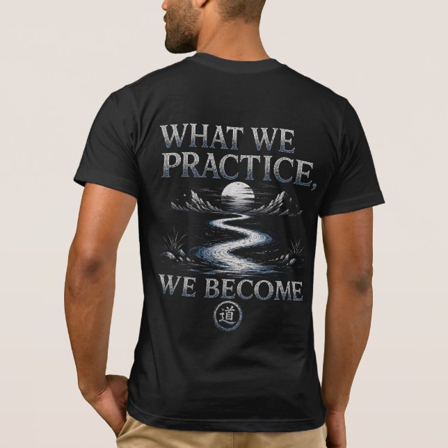 Camisa Warrior’s Path O Que Praticamos Nos Tornamo (Verso)