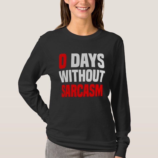 Camiseta 0 Days Without Sarcasm   Irony And Sarcasm (Frente)