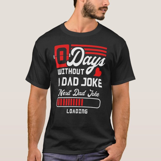 Camiseta 0 Dias Sem Uma Piada Pai Próximo Carregamento Da P (Frente)