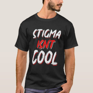 Camiseta 0 Estigma Não É Legal Conscientização sobre Saúde 