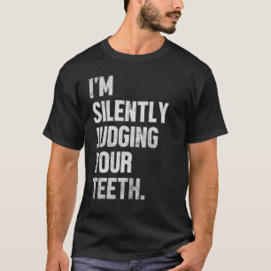 Camiseta 0 Estou julgando seus dentes silenciosamente Camis