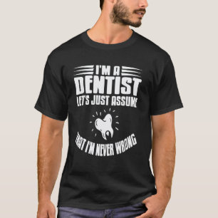 Camiseta 0 Eu Sou Dentista Vamos Supor Que Eu Estou Sempre