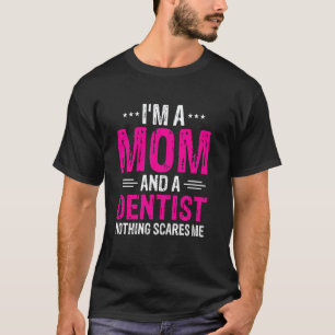 Camiseta 0 Eu Sou Mãe E Dentista Nada Me Assusta Engraçado 