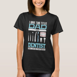 Camiseta 0 Eu Tenho Dois Títulos Pai E Dentista Gráfico