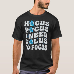Camiseta 0 Hocus Pocus Eu Preciso de Insulina Para Focar -