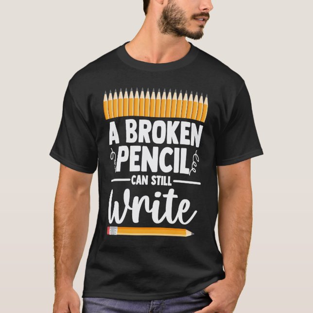 Camiseta 0 Um Lápis Quebrado Ainda Pode Escrever Cuidados D (Frente)