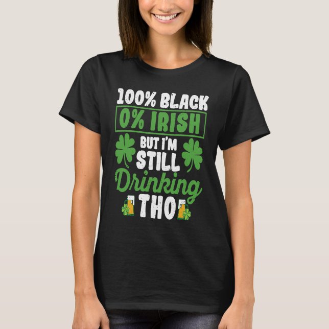 Camiseta 100 Black 0 Irish But I'm Still Drinking Tho Shamr (Frente)