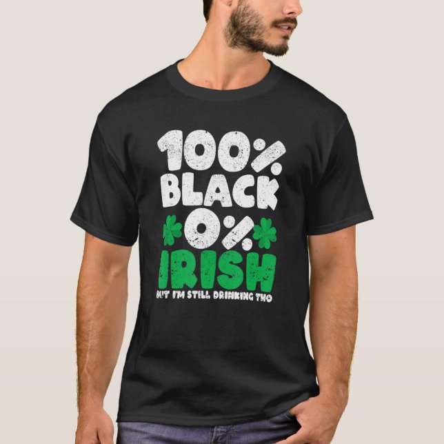 Camiseta 100 Black 0 Irish But I'm Still Drinking Tho Shamr (Frente)