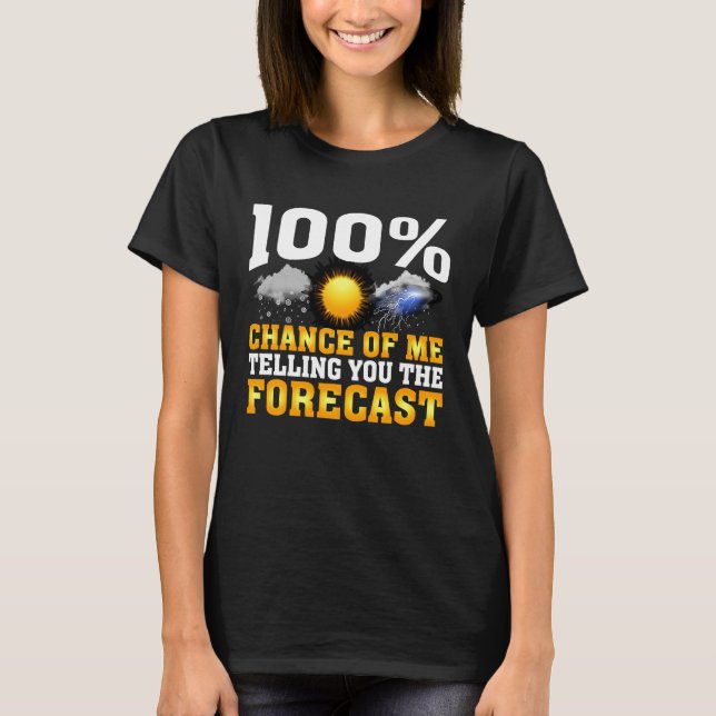 Camiseta 100 Chance De Eu Dizer Previsão Do Tempo Meteorolo (Frente)