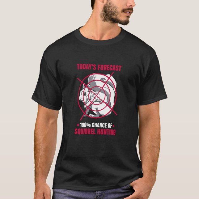 Camiseta 100 Chance Of Squirrel Hunting Animal Squirrel (Frente)