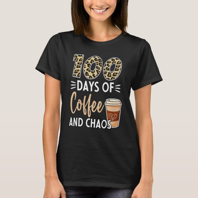 Camiseta 100 Days Of Coffee And Chaos 100th Day Of School F (Frente)