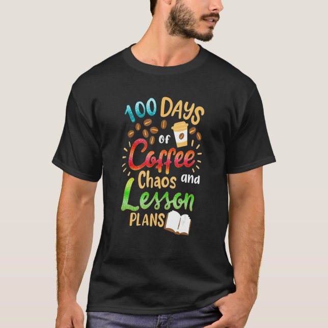 Camiseta 100 Days Of Coffee Chaos Lesson & Plans 100th Day  (Frente)