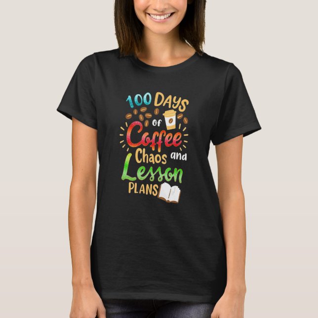 Camiseta 100 Days Of Coffee Chaos Lesson & Plans 100th Day  (Frente)