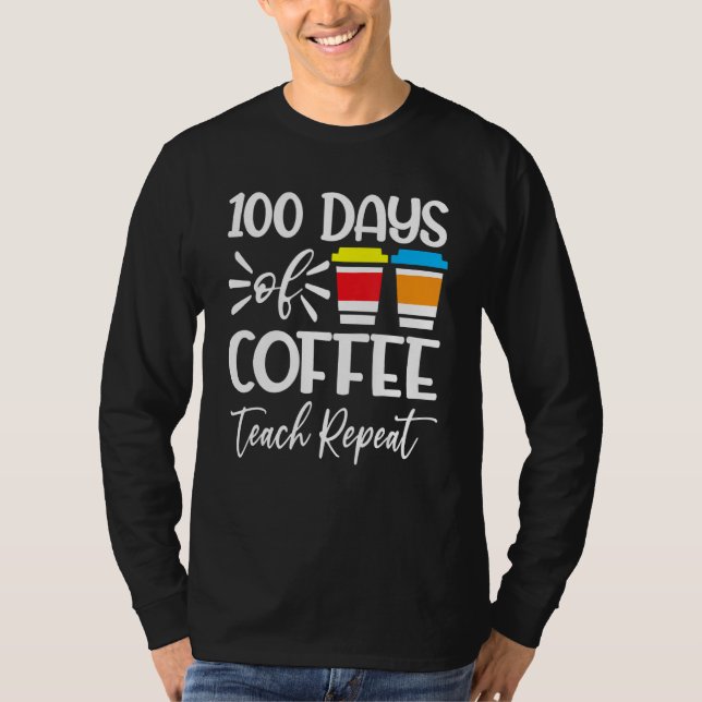 Camiseta 100 Days Of Coffee Teach Repeat  100th Day  School (Frente)