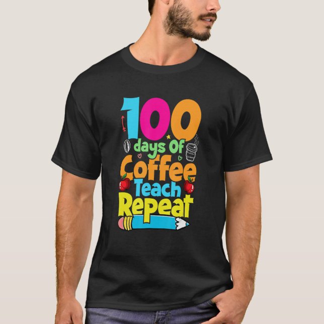 Camiseta 100 Days Of Coffee Teach Repeat  Student Teacher (Frente)