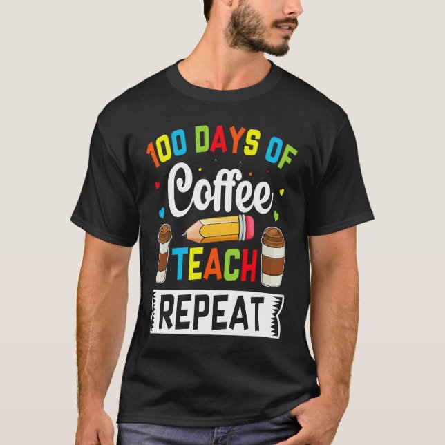 Camiseta 100 Days of Coffee Teach Repeat Teacher Coffe Caff (Frente)
