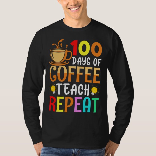 Camiseta 100 Days of Coffee Teach Repeat Teacher Coffe Caff (Frente)