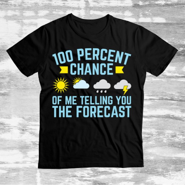 Camiseta 100% de chance de eu contar a previsão (Criador carregado)