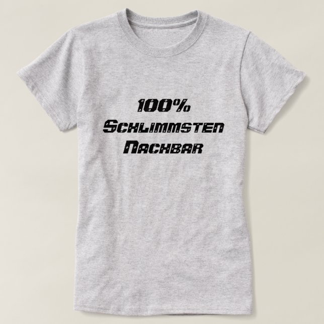 Camiseta 100% Schlimmsten Nachbar | 100% pior vizinho (Frente do Design)
