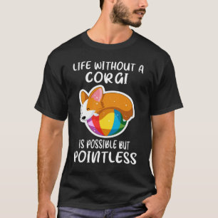 Camiseta 119 A Vida Sem Corgi É Possível, Mas Sem Poços
