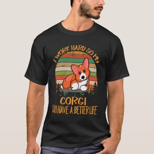Camiseta 137 Eu Trabalho Duro Para Que Meu Corgi Possa Ter  (Frente)