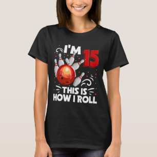 Camiseta 15 Birthday Boy Boliche É Assim Que Eu Rolo 15 Ye