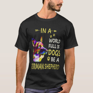 Camiseta 16 Em Um Mundo Cheio De Cães Seja Um Pastor Alemão