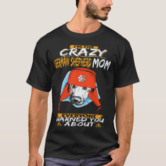 Camiseta 17 Eu Sou a Mãe Louca do Pastor Alemão com Quem To