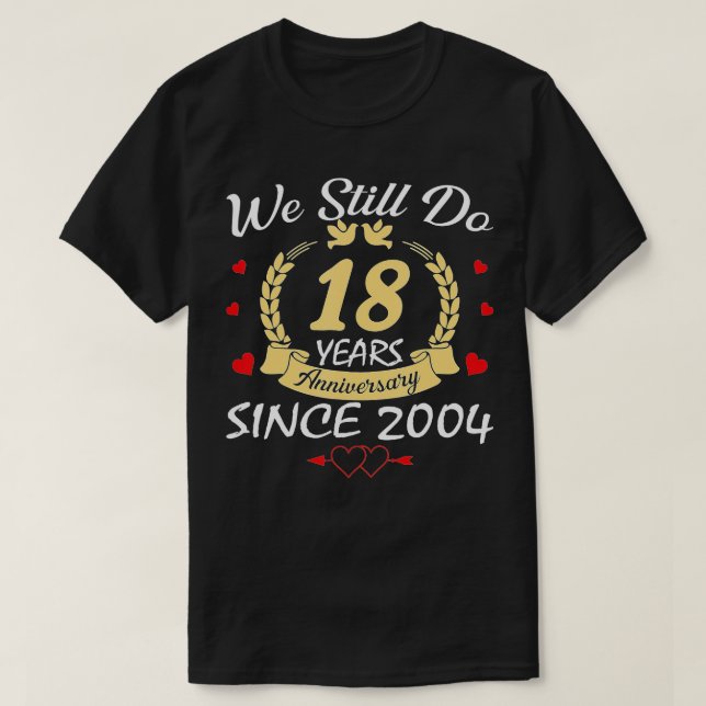 Camiseta 18º aniversário de casamento Ainda fazemos 18 anos (Frente do Design)