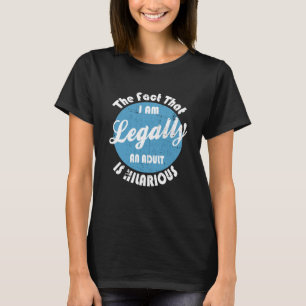 Camiseta 18.º Aniversário Eu sou legalmente um Adulto é Hil
