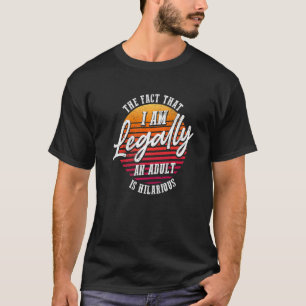 Camiseta 18.º Aniversário Eu sou legalmente um Adulto é Hil