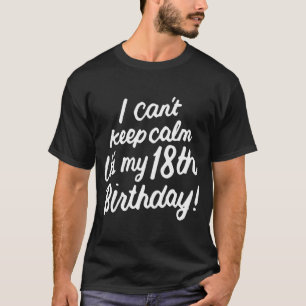 Camiseta 18 anos, não consigo ficar calmo. É meu 18º aniver