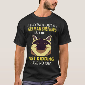 Camiseta 18 Um Dia Sem Meu Pastor Alemão É Como Só K