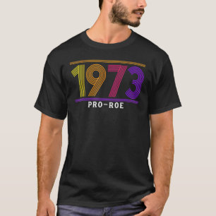 Camiseta 1973 Pro Choice Pro Roe V Aborto Mulheres Feminist
