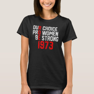 Camiseta 1973 Roe V Wade Our Choice Pro Women Be Strong Fem