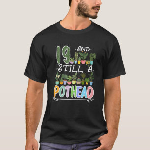 Camiseta 19.º Aniversário Eu Ainda Sou Um Pothead I Plantas