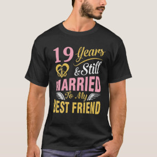 Camiseta 19 Years Wedding Marry And Still Married To My Bes