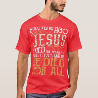 Camiseta 2000 Years Ago Jesus Ended the DebateChristian Bel