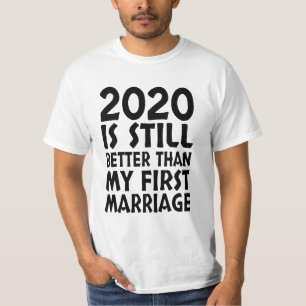Camiseta 2020 Ainda É Melhor Do Que Meu Primeiro Casamento