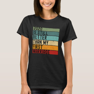 Camiseta 2020 Ainda É Melhor Do Que O Meu Primeiro Casament