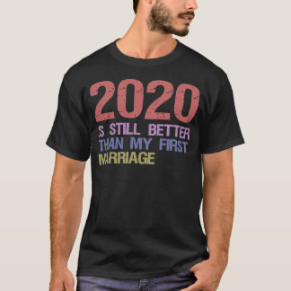 Camiseta 2020 Ainda É Melhor Que O Meu Primeiro Casamento