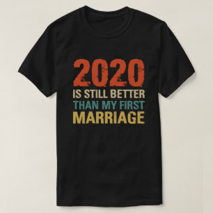 Camiseta 2020 Ainda É Melhor Que O Meu Primeiro Casamento 