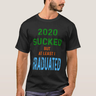 Camiseta 2020 Chupou, Mas Pelo Menos Eu Formei Um Graduador