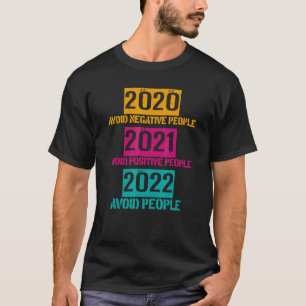 Camiseta 2020 Evite Pessoas Negativas 2021 Pessoas Positiva