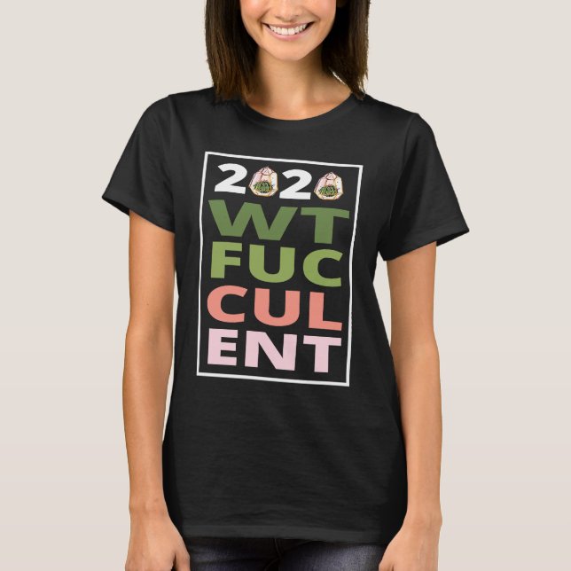 Camiseta 2020 What The Fucculent Cactus Succulents   Garden (Frente)