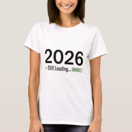 Camiseta 2026: Still Loading – The Ultimate Tech-Humor New 